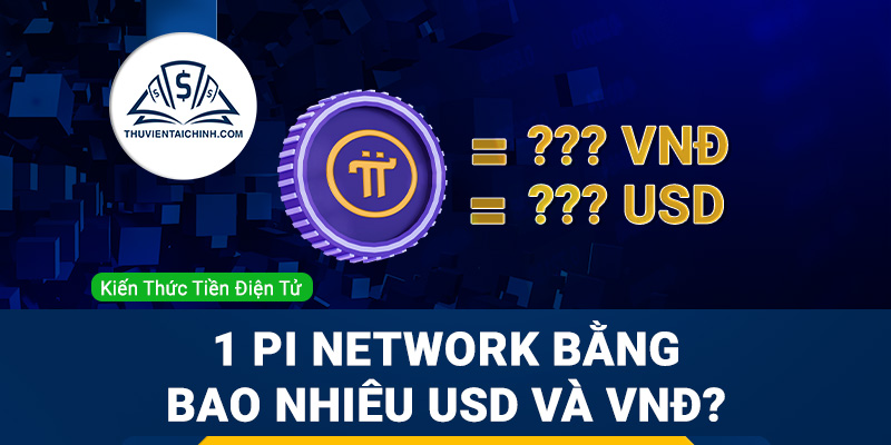 Giá 1 Pi Network bằng bao nhiêu USD, VNĐ Việt Nam Đồng 2023