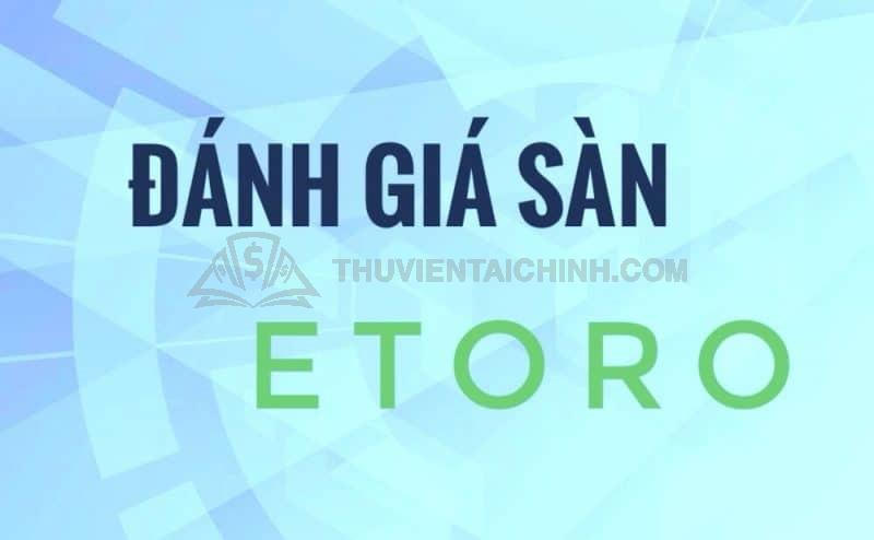 eToro - tên sàn không còn xa lạ đối với các nhà đầu tư Forex