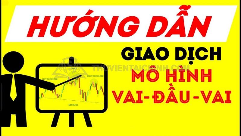 Giao dịch một cách hiệu quả với Mô hình Vai – Đầu - Vai