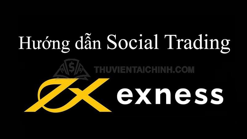 Hướng dẫn đăng ký và sao chép giao dịch trên Social Trading Exness