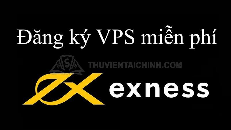 Hướng dẫn đăng ký và sử dụng VPS sàn Exness