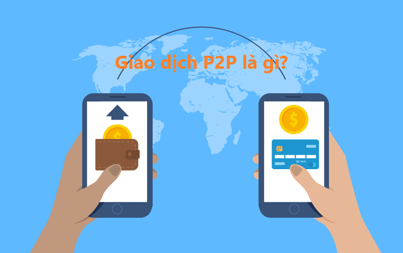 Giao dịch P2P là gì? Lưu ý khi giao dịch P2P trên Binance