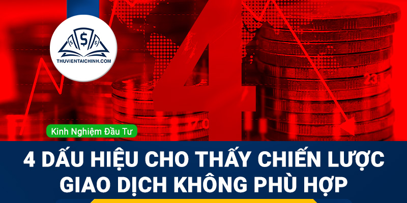 4 dấu hiệu cho thấy chiến lược giao dịch không phù hợp