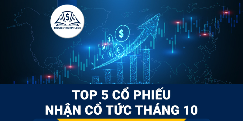 5 Cổ Phiếu Tiềm Năng Nhận Cổ Tức Tháng 10