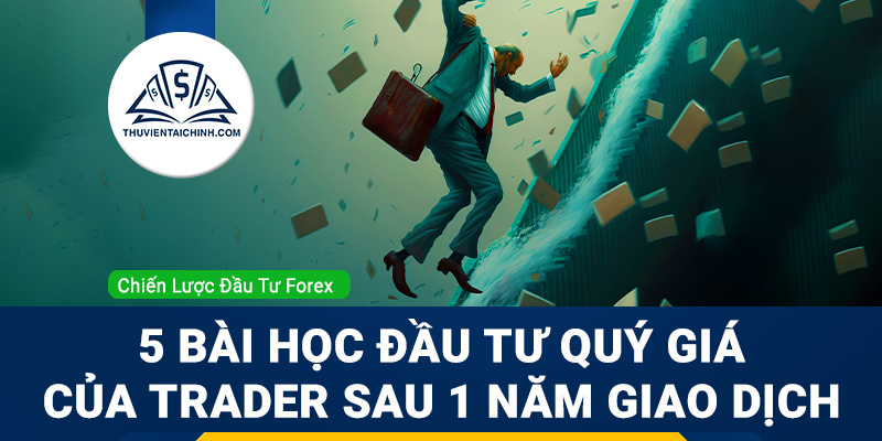 5 bài học đầu tư quý giá của trader sau 1 năm giao dịch