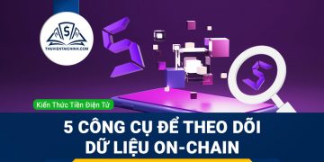5 công cụ phổ biến được sử dụng để theo dõi dữ liệu On-chain