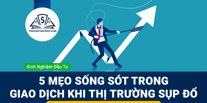 5 mẹo sống sót trong giao dịch khi thị trường Forex sụp đổ