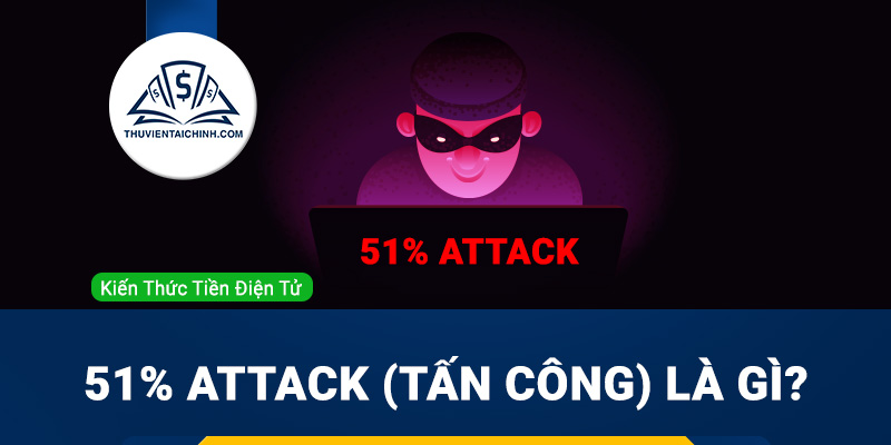 51% Attack (Tấn công) là gì? Cách hoạt động của cuộc tấn công 51%