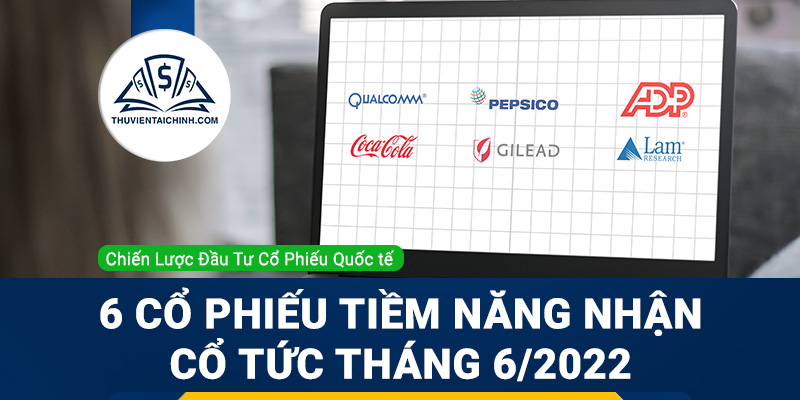 6 Cổ Phiếu Tiềm Năng Nhận Cổ Tức Tháng 6 Năm 2022