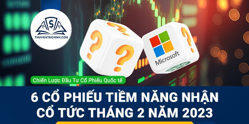 6_Cổ_Phiếu_Tiềm_Năng_Nhận_Cổ_Tức_Tháng_2_Năm_2023