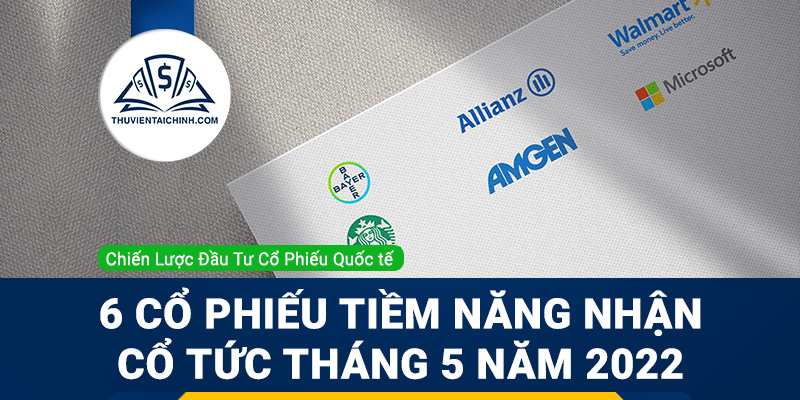 6 Cổ Phiếu Tiềm Năng Nhận Cổ Tức Tháng 5 Năm 2022