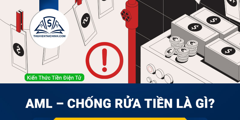 AML – Chống rửa tiền là gì?