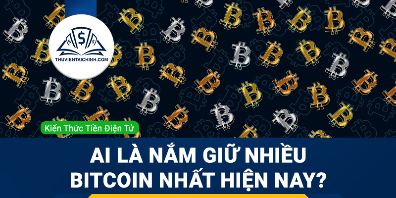 Ai là người sở hữu nhiều bitcoin nhất hiện nay?
