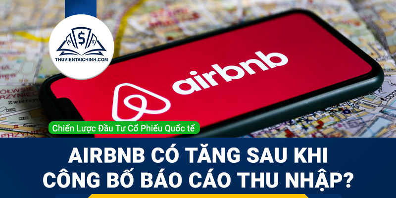 Cổ phiếu Airbnb có thể tăng sau khi công bố báo cáo thu nhập hay không?