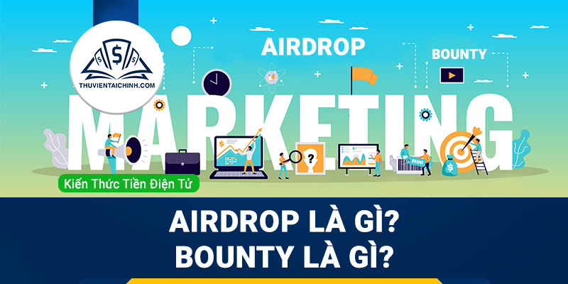 Airdrop là gì? Bounty là gì?