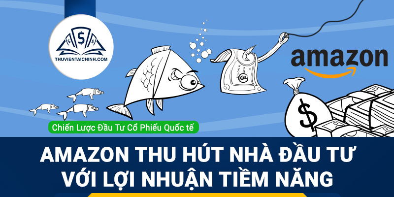 Amazon thu hút nhà đầu tư với lợi nhuận tiềm năng