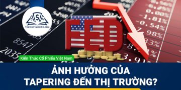 Tapering là gì? Ảnh hưởng của Tapering đến thị trường như thế nào?
