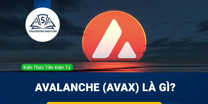 Avalanche (AVAX) là gì? Tổng quan về dự án Avalanche