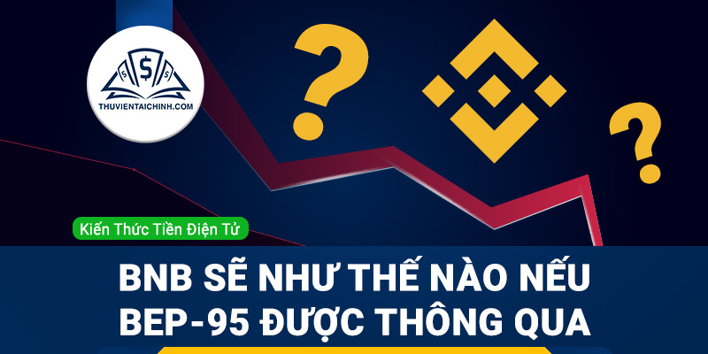 BEP-95 là gì? BNB sẽ như thế nào nếu BEP-95 được thông qua