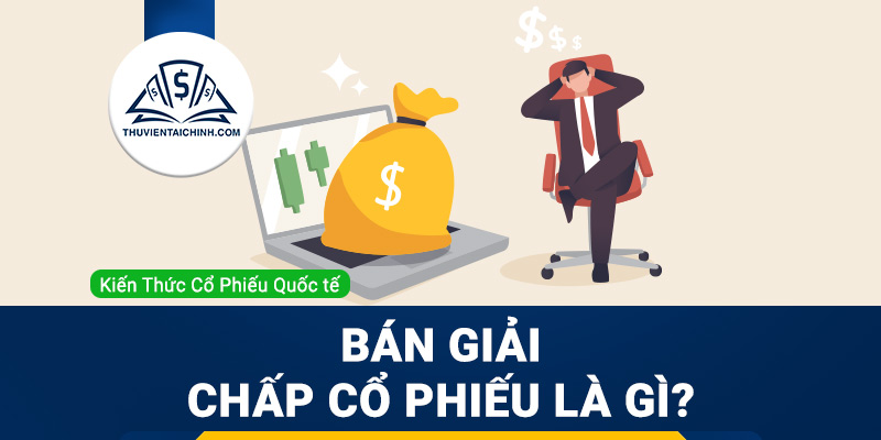 Bán giải chấp cổ phiếu là gì?