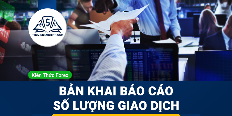 Bản khai báo cáo số lượng giao dịch của các nhà đầu tư