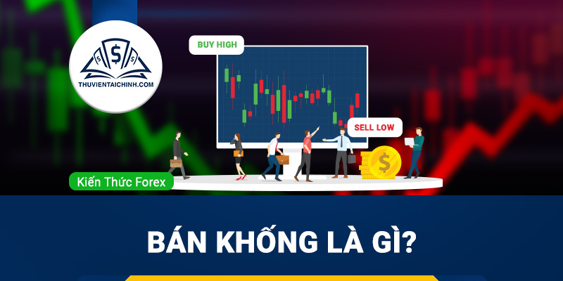 Bán khống là gì? Những thông tin về bán khống