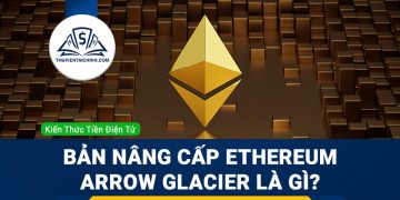 Bản nâng cấp Ethereum Arrow Glacier là gì?