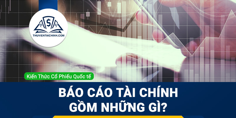 Báo cáo tài chính gồm những gì?