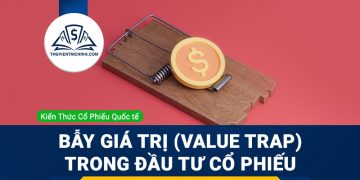 Bẫy giá trị (Value Trap) trong đầu tư cổ phiếu