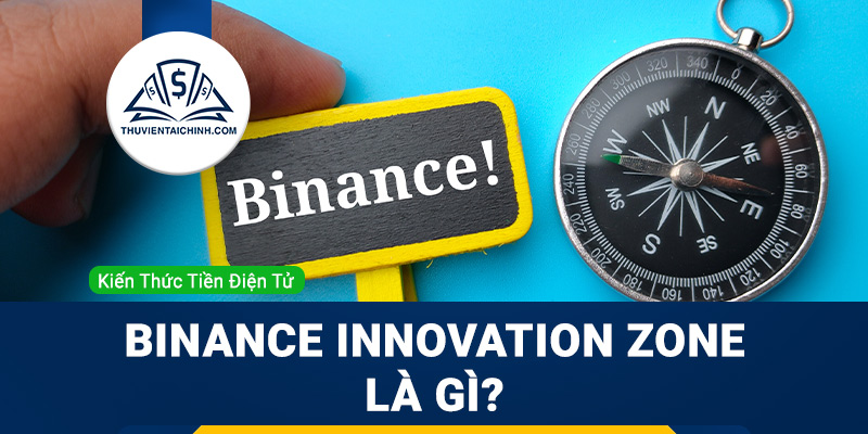 Binance Innovation Zone là gì?