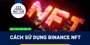 Binance NFT là gì ? Hướng dẫn sử dụng Binance NFT mới nhất