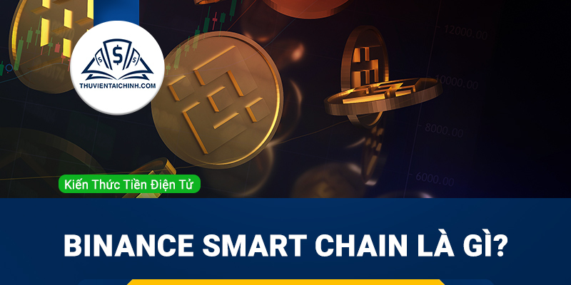 Binance Smart Chain là gì? Hướng dẫn cơ bản giao dịch trên BSC