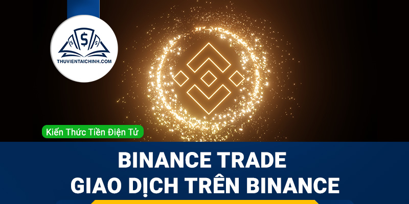 Binance trade – giao dịch trên Binance