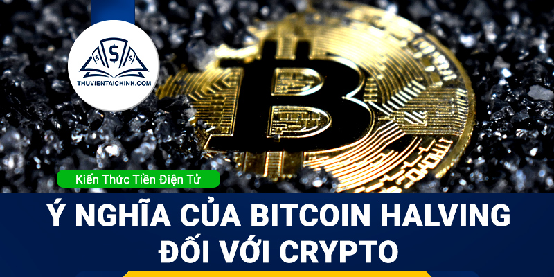 Bitcoin Halving là gì? Ý nghĩa của Bitcoin Halving đối với Crypto