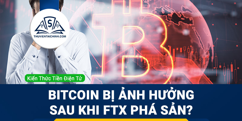 Đồng Bitcoin bị ảnh hưởng như thế nào sau khi FTX phá sản?
