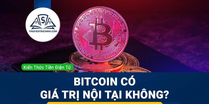 Bitcoin có giá trị nội tại không?