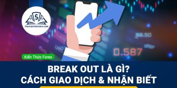 Break out là gì? Dấu hiệu nhận biết và cách giao dịch hiệu quả
