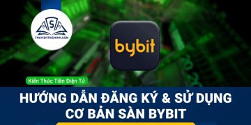 Bybit là gì? Hướng dẫn đăng ký và sử dụng cơ bản sàn giao dịch Bybit