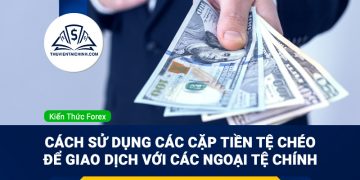 Cách sử dụng các cặp tiền tệ chéo để giao dịch với các ngoại tệ chính