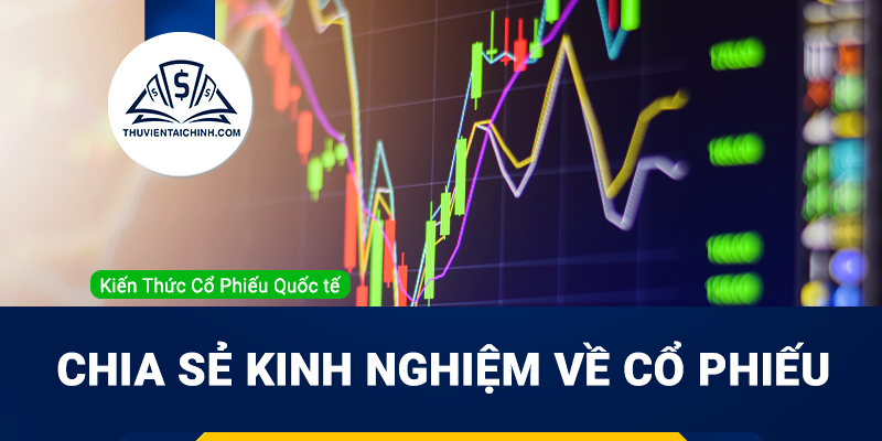 Chia sẻ kinh nghiệm về cổ phiếu và các cách đầu tư