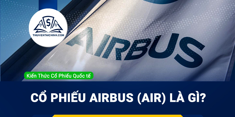 Co phieu Airbus AIR la gi Co nen mua AIR