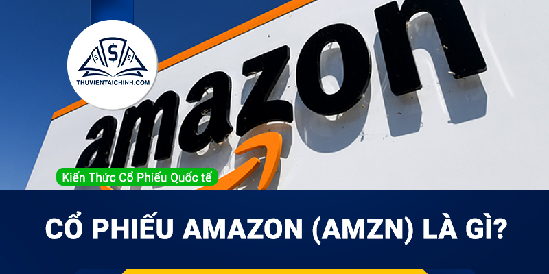 Co phieu Amazon AMZN la gi Co nen mua AMZN