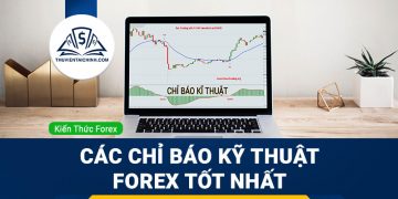 Các chỉ báo kỹ thuật Forex tốt nhất hiện nay
