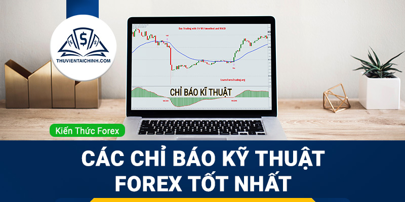 Các chỉ báo kỹ thuật Forex tốt nhất hiện nay