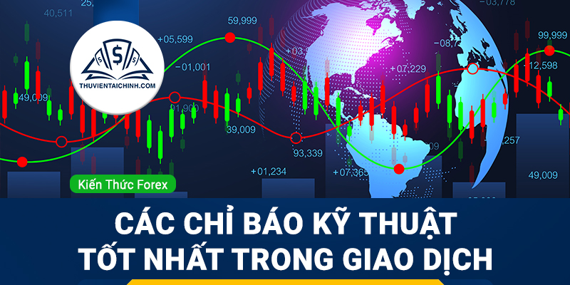 Các chỉ báo kỹ thuật tốt nhất dùng để giao dịch