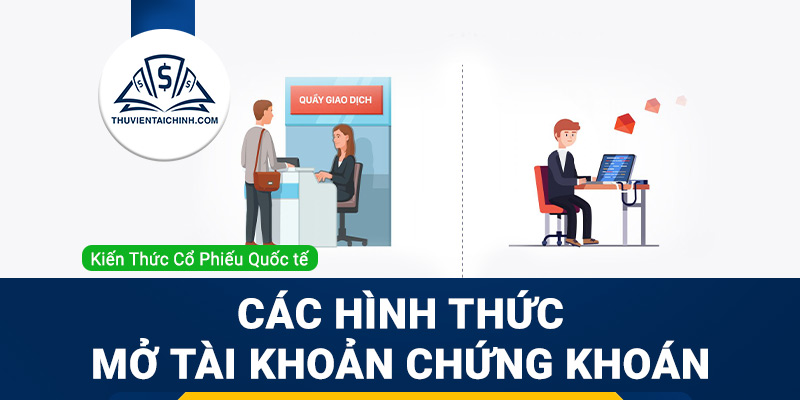 Các hình thức mở tài khoản chứng khoán hiện nay