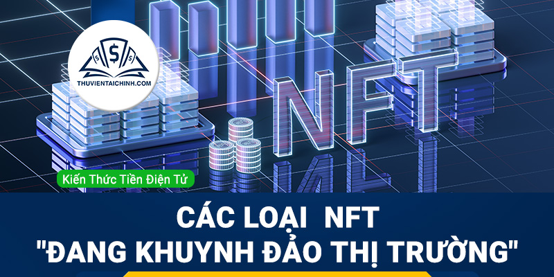 Các loại NFT “đang khuynh đảo thị trường”