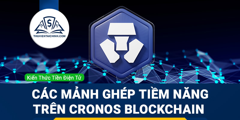 Phân tích các mảnh ghép tiềm năng trên Cronos Blockchain