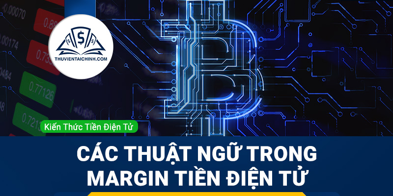 Giải thích các thuật ngữ trong giao dịch Margin tiền điện tử