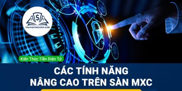 Kinh nghiệm sử dụng các tính năng nâng cao trên sàn MXC
